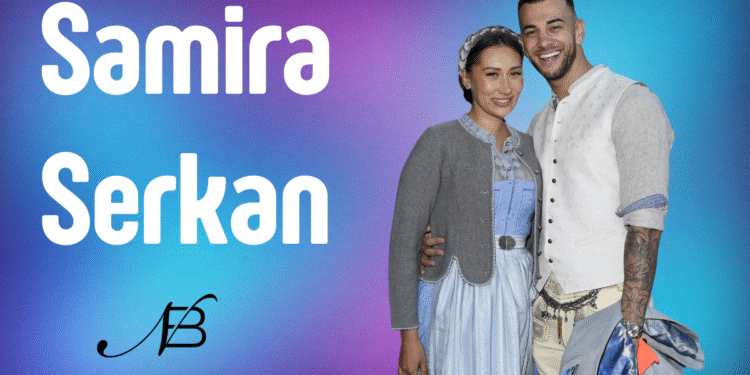 Samira & Serkan: Vom Reality-TV zur echten Liebe – Eine Reise durch Höhen und Tiefen
