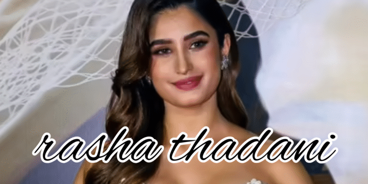 Rasha Thadani: Die aufstrebende Stimme einer neuen Generation